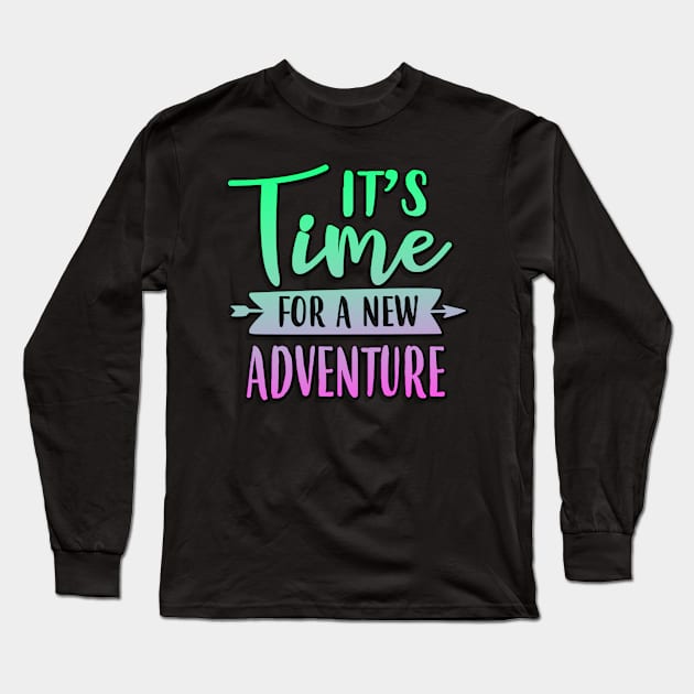 It's Time For A New Adventure Long Sleeve T-Shirt by goldstarling